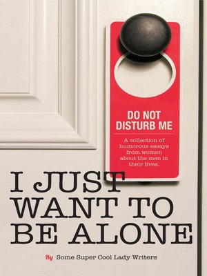 I Just Want to BE Alone - ebook